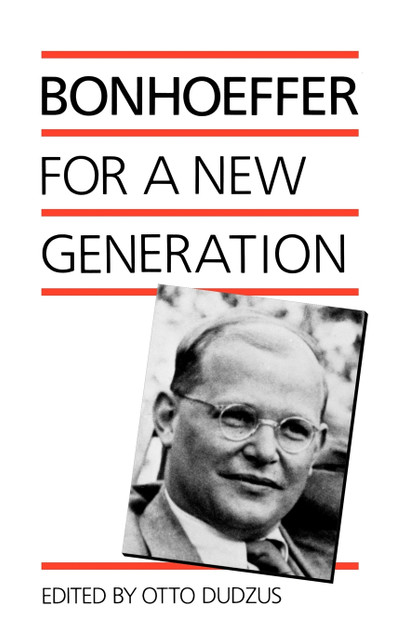 Bonhoeffer for a New Generation Bonhoeffer for a New Generation