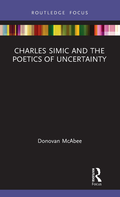 Charles Simic and the Poetics of Uncertainty Charles Simic and the Poetics of Uncertainty