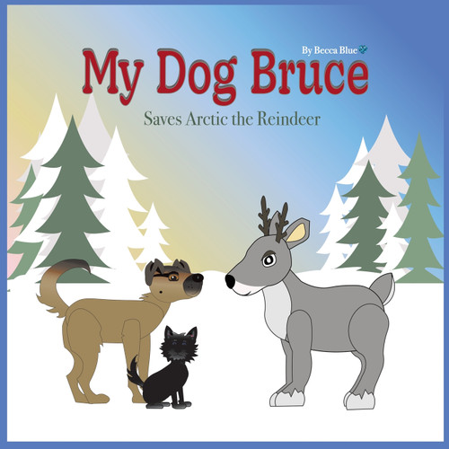 My Dog Bruce Saves Arctic the Reindeer My Dog Bruce Saves Arctic the Reindeer