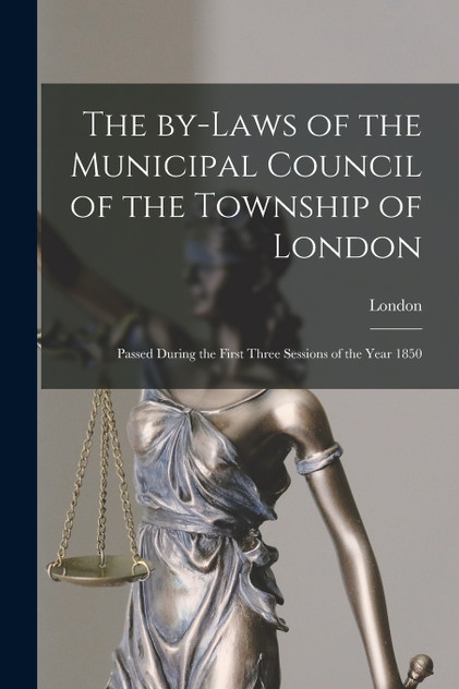 The By-laws of the Municipal Council of the Township of London [microform]