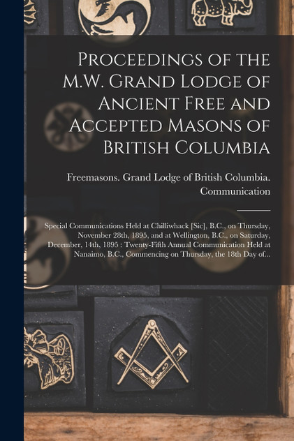 Proceedings of the M.W. Grand Lodge of Ancient Free and Accepted Masons of British Columbia [microform]