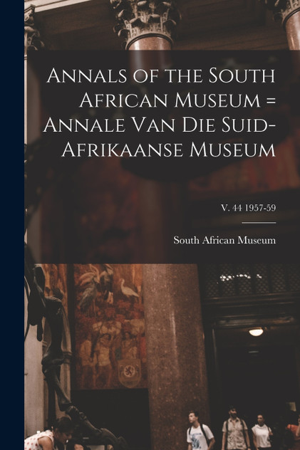 Annals of the South African Museum = Annale Van Die Suid-Afrikaanse Museum; v. 44 1957-59