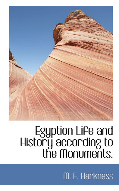 Egyption Life and History according to the Monuments. Egyption Life and History according to the Monuments.