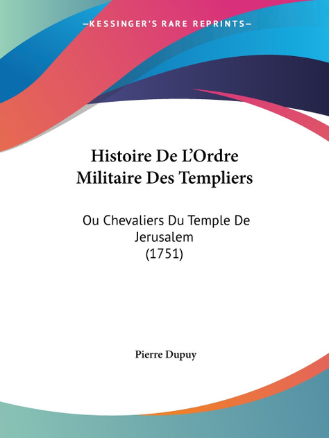 Histoire De L'Ordre Militaire Des Templiers Histoire De L'Ordre Militaire Des Templiers