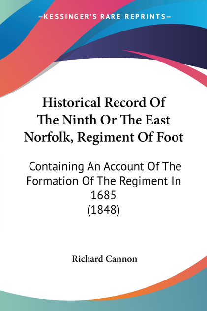 Historical Record Of The Ninth Or The East Norfolk, Regiment Of Foot Historical Record Of The Ninth Or The East Norfolk, Regiment Of Foot