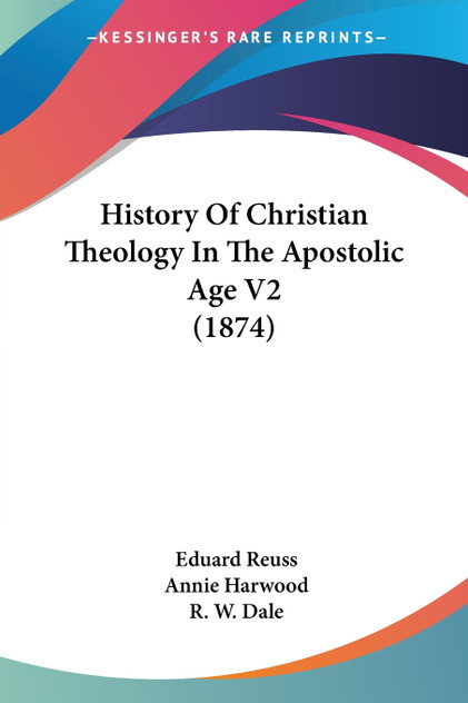 History Of Christian Theology In The Apostolic Age V2 (1874) History Of Christian Theology In The Apostolic Age V2 (1874)