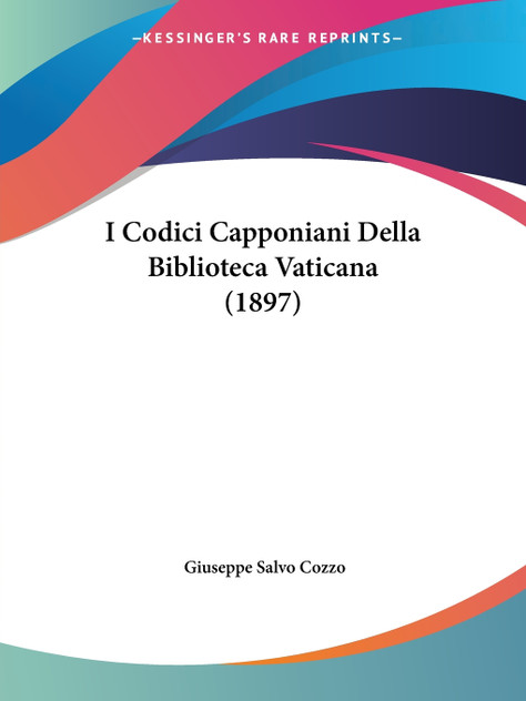 I Codici Capponiani Della Biblioteca Vaticana (1897) I Codici Capponiani Della Biblioteca Vaticana (1897)