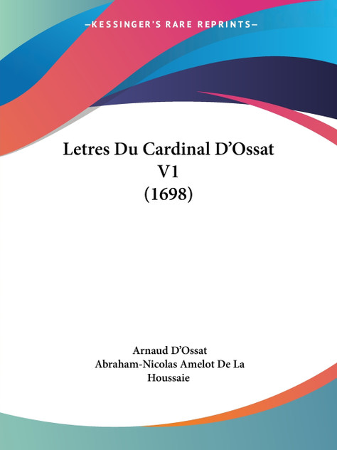Letres Du Cardinal D'Ossat V1 (1698) Letres Du Cardinal D'Ossat V1 (1698)