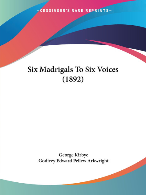 Six Madrigals To Six Voices (1892) Six Madrigals To Six Voices (1892)
