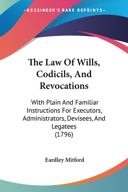 The Law Of Wills, Codicils, And Revocations The Law Of Wills, Codicils, And Revocations