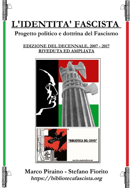 L'Identità Fascista - progetto politico e dottrina del fascismo - Edizione del Decennale 2007/2017, riveduta ed ampliata. L'Identità Fascista - progetto politico e dottrina del fascismo - Edizione del Decennale 2007/2017, riveduta ed ampliata.