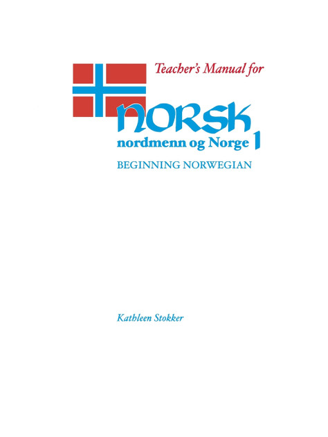 Teacher's Manual for Norsk, Nordmenn Og Norge 1 Teacher's Manual for Norsk, Nordmenn Og Norge 1