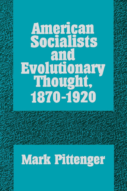 American Socialists and Evolutionary Thought, 1870-1920