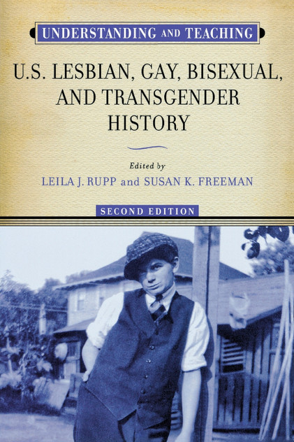 Understanding and Teaching U.S. Lesbian, Gay, Bisexual, and Transgender History Understanding and Teaching U.S. Lesbian, Gay, Bisexual, and Transgender History