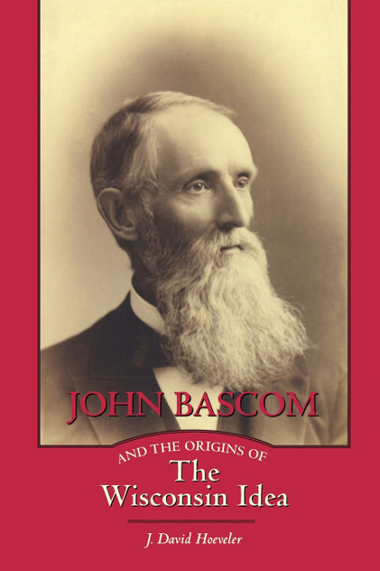John BASCOM and the Origins of the Wisconsin Idea
