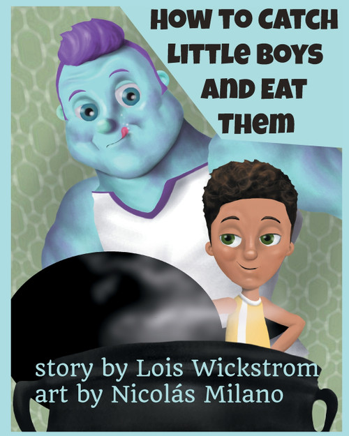 How to Catch Little Boys and Eat Them (8x10 paper) How to Catch Little Boys and Eat Them (8x10 paper)