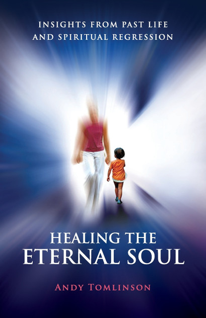 Healing the Eternal Soul - Insights from Past Life and Spiritual Regression Healing the Eternal Soul - Insights from Past Life and Spiritual Regression