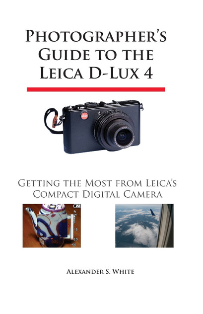 Photographer's Guide to the Leica D-Lux 4 Photographer's Guide to the Leica D-Lux 4