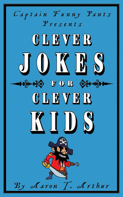 Captain Funny Pants Presents Clever Jokes for Clever Kids Captain Funny Pants Presents Clever Jokes for Clever Kids