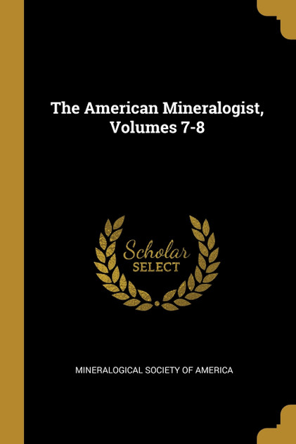 The American Mineralogist, Volumes 7-8