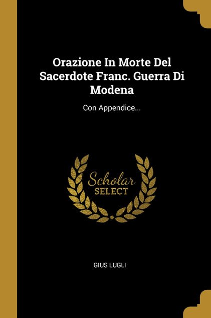 Orazione In Morte Del Sacerdote Franc. Guerra Di Modena