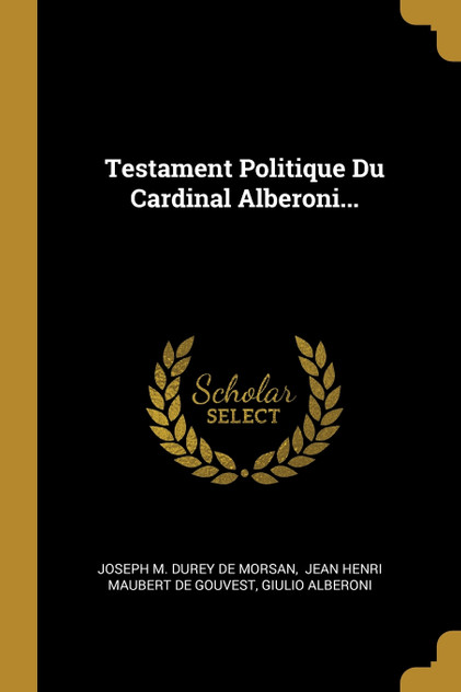 Testament Politique Du Cardinal Alberoni...