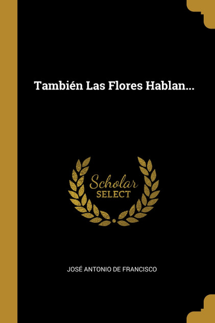 También Las Flores Hablan... También Las Flores Hablan...