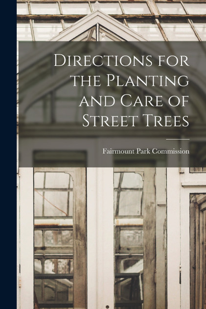 Directions for the Planting and Care of Street Trees Directions for the Planting and Care of Street Trees