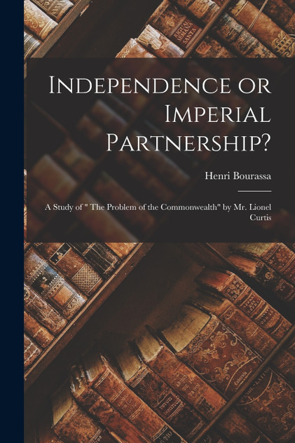 Independence or Imperial Partnership? [microform]