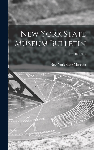 New York State Museum Bulletin; no. 189 1916 New York State Museum Bulletin; no. 189 1916
