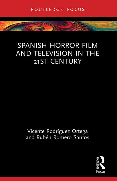 Spanish Horror Film and Television in the 21st Century Spanish Horror Film and Television in the 21st Century