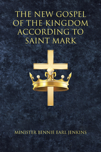 The New Gospel of the Kingdom According to Saint Mark The New Gospel of the Kingdom According to Saint Mark
