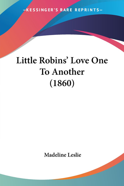 Little Robins' Love One To Another (1860) Little Robins' Love One To Another (1860)