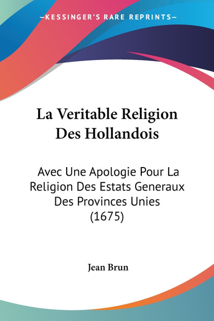 La Veritable Religion Des Hollandois