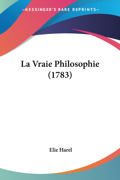 La Vraie Philosophie (1783) La Vraie Philosophie (1783)