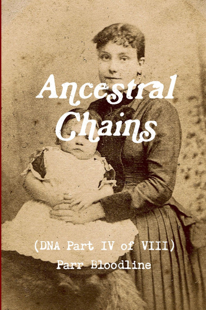 Ancestral Chains (DNA Part IV of VIII) Parr Bloodline