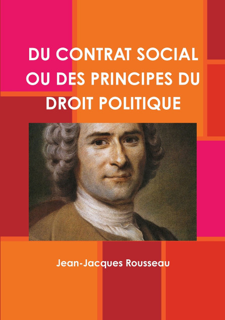 DU CONTRAT SOCIAL OU DES PRINCIPES DU DROIT POLITIQUE DU CONTRAT SOCIAL OU DES PRINCIPES DU DROIT POLITIQUE
