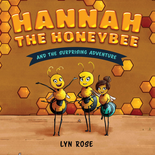 Hannah the Honeybee and the Surprising Adventure Hannah the Honeybee and the Surprising Adventure