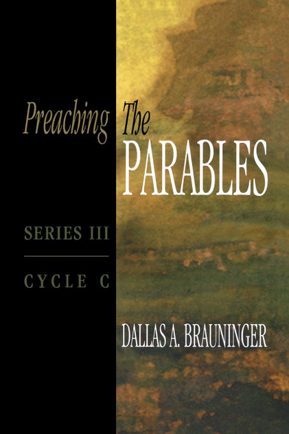 Preaching the Parables, Series III, Cycle C Preaching the Parables, Series III, Cycle C