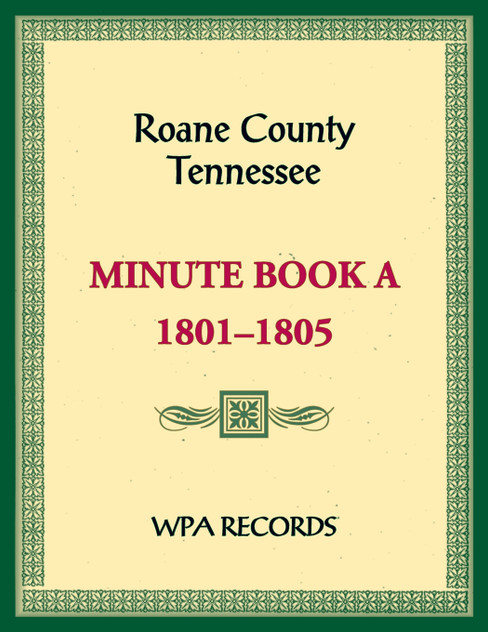 Roane County, Tennessee Minutes Book A, 1801-1805 Roane County, Tennessee Minutes Book A, 1801-1805