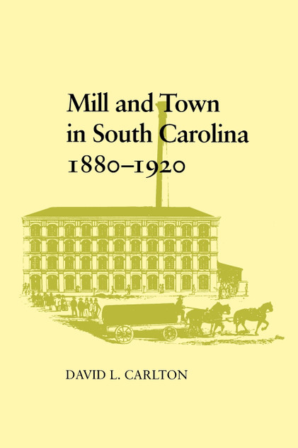 Mill and Town in South Carolina, 1880-1920 Mill and Town in South Carolina, 1880-1920