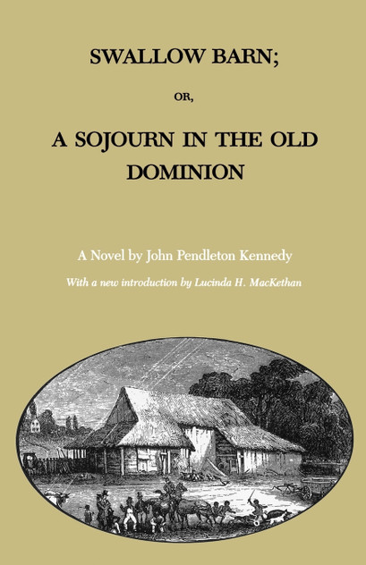 Swallow Barn; Or, a Sojourn in the Old Dominion Swallow Barn; Or, a Sojourn in the Old Dominion