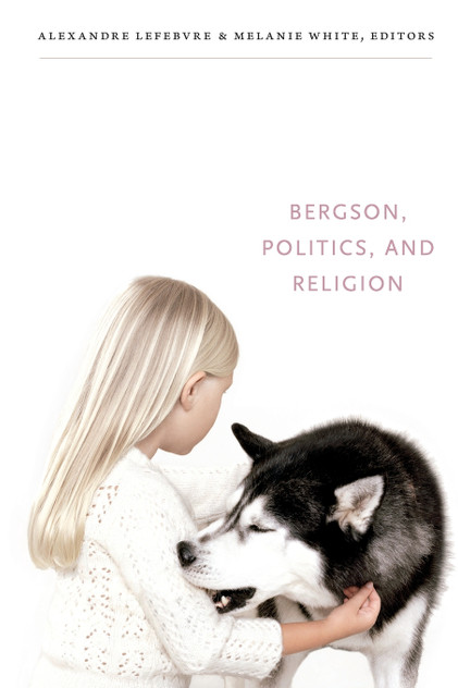 Bergson, Politics, and Religion Bergson, Politics, and Religion