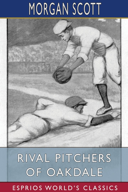 Rival Pitchers of Oakdale (Esprios Classics) Rival Pitchers of Oakdale (Esprios Classics)