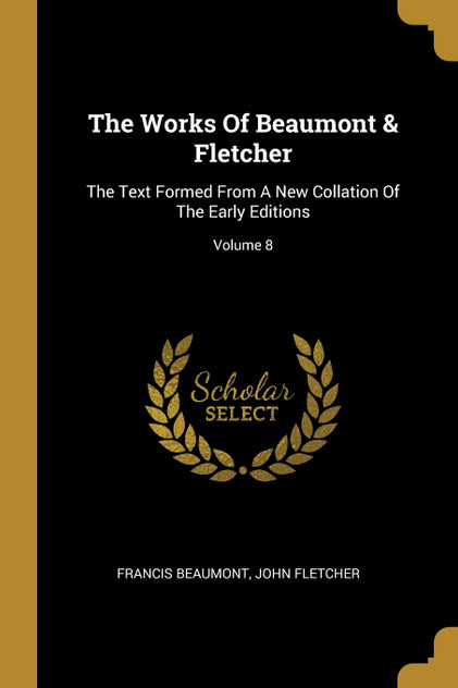 The Works Of Beaumont & Fletcher The Works Of Beaumont & Fletcher