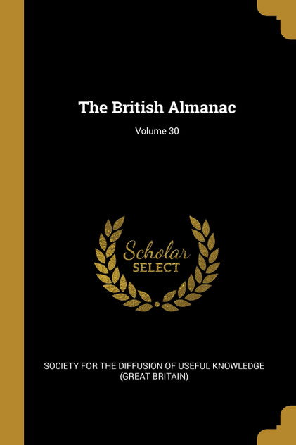 The British Almanac; Volume 30 The British Almanac; Volume 30