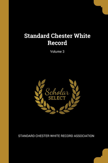 Standard Chester White Record; Volume 3