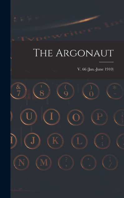 The Argonaut; v. 66 (Jan.-June 1910)