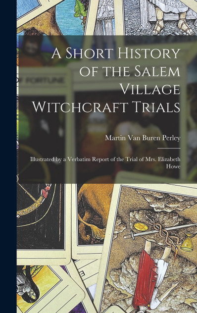 A Short History of the Salem Village Witchcraft Trials