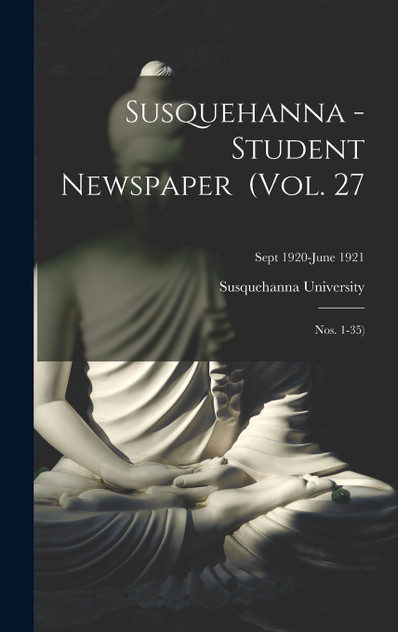 Susquehanna - Student Newspaper (Vol. 27; Nos. 1-35); Sept 1920-June 1921 Susquehanna - Student Newspaper (Vol. 27; Nos. 1-35); Sept 1920-June 1921